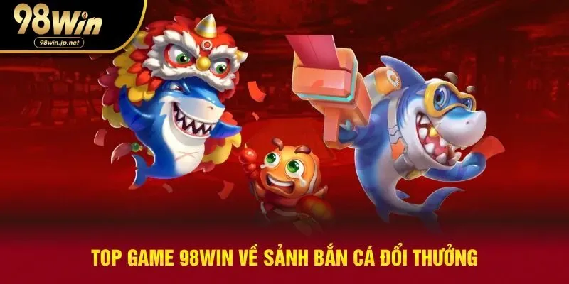 Top game bắn cá đổi thưởng siêu đỉnh