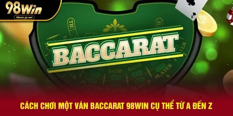 Trình tự diễn ra một ván cược baccarat 98WIN chi tiết nhất