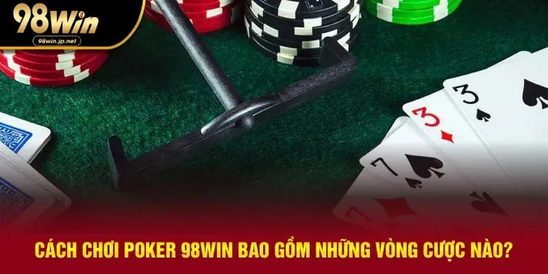 Bốn vòng cược cơ bản của một ván đấu poker