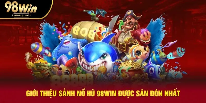 Giới thiệu sảnh nổ hũ 98win