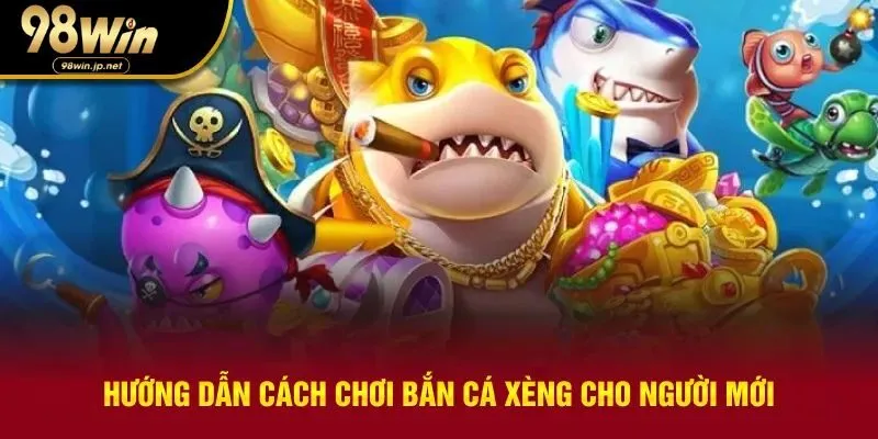 Hướng dẫn chơi bắn cá xèng cho người mới