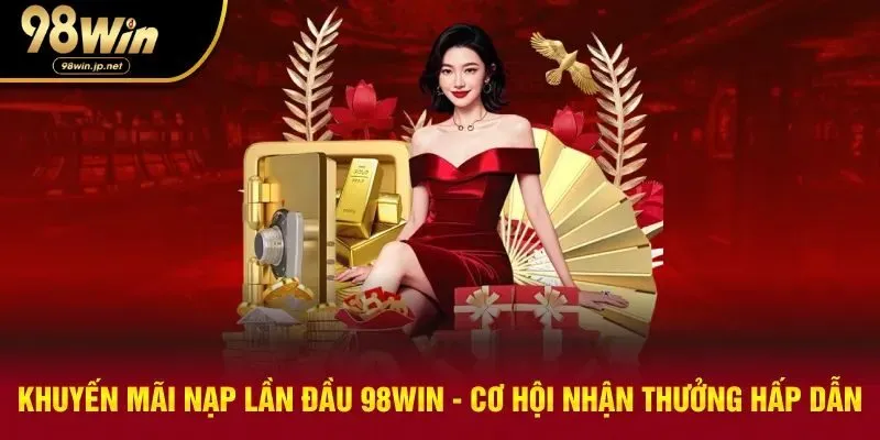 Khuyến mãi nạp lần đầu 98WIN