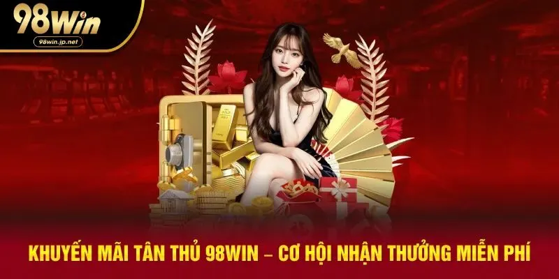 khuyến mãi tân thủ 98WIN