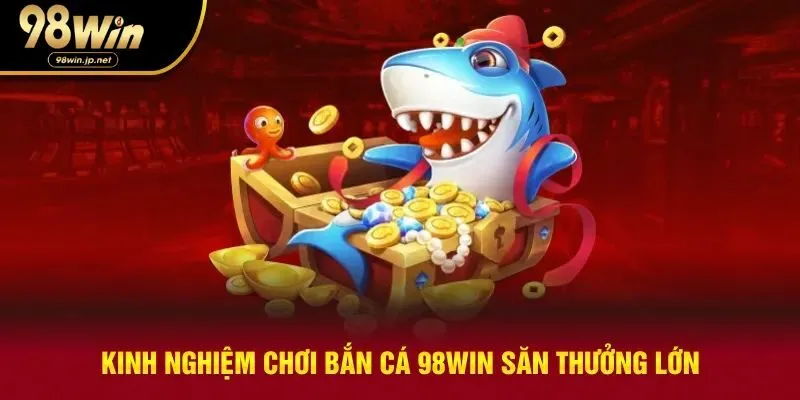 Kinh nghiệm săn cá từ cao thủ lâu năm