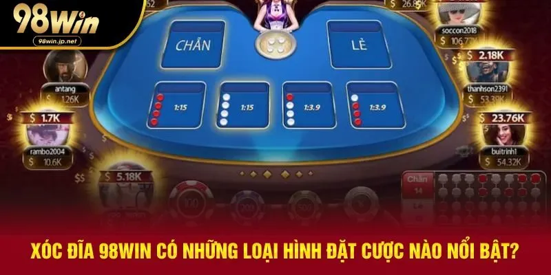 Những loại hình đặt cược phổ biến chỉ có tại xóc đĩa 98WIN