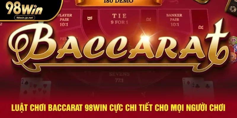 Tìm hiểu cụ thể từng bước về luật chơi baccarat