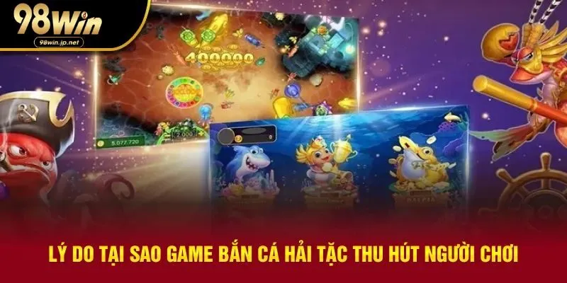 Lý do game bắn cá thu hút người chơi