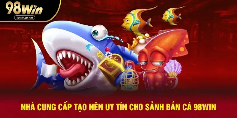 Nhà cung cấp game uy tín cho sảnh bắn cá