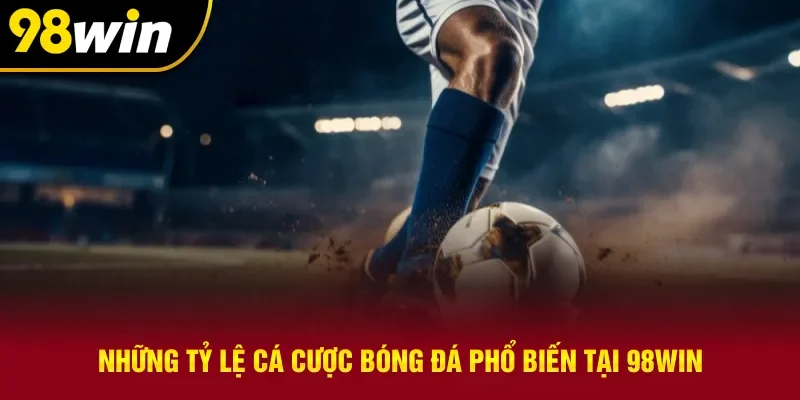 Tổng hợp những tỷ lệ cá cược bóng đá được trải nghiệm nhiều nhất