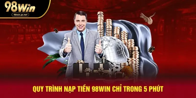 Quy trình nạp tiền trong 5 phút nhanh chóng