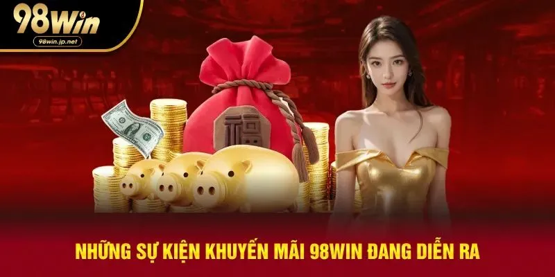 Những chương trình khuyến mãi đang diễn ra tại 98win
