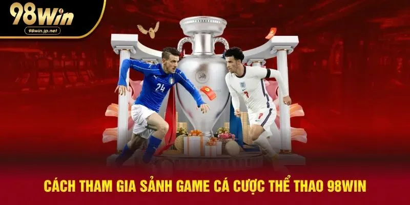 Cách tham gia cá cược thể thao tại nhà cái