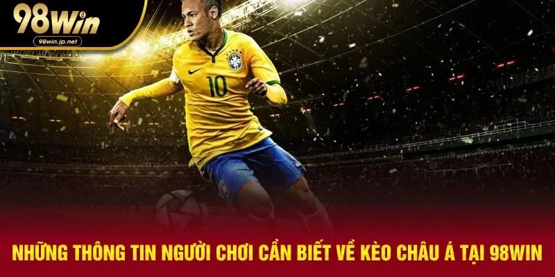 Những thông tin người chơi cần biết về Kèo Châu Á tại 98WIN