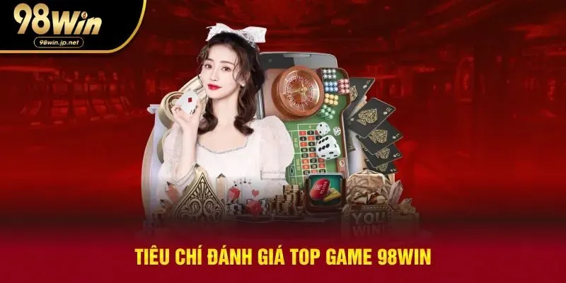 Tiêu chí giúp đánh giá top game 98win