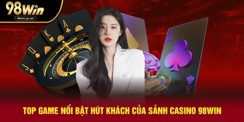 Top game nổi bật hút khách của sảnh game